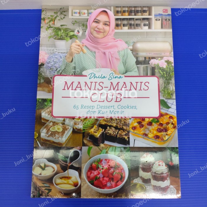 Manis-Manis Club : 65 Resep Dessert, Cookies, dan Kue Manis
