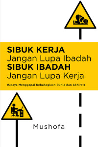 Sibuk Kerja Jangan Lupa Ibadah, Sibuk Ibadah Jangan Lupa Kerja